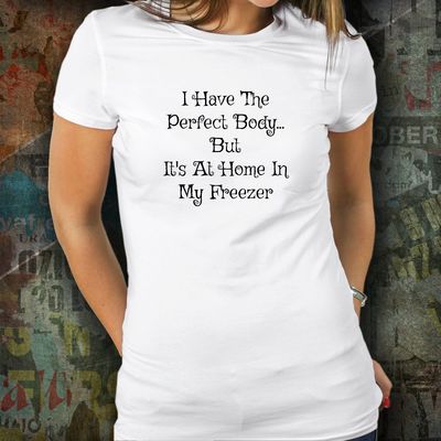 Perfect Body, tee, tshirt, murder, beauty, funny, Clothing, halloween, humor, freezer, home, cryptic, homicide, comedy $25.95
